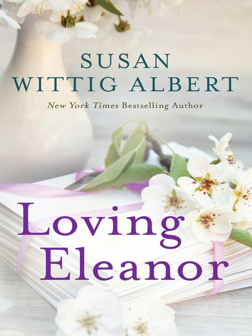 Title details for Loving Eleanor by Susan Wittig Albert - Wait list
